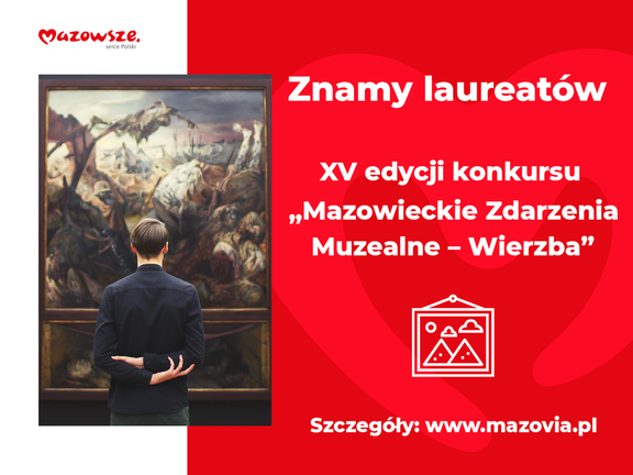 Grafika - po prawej stronie jest tekst: znamy lureatów XV edycji konkursu Wierzba oraz podany jest adres strony mazovia.pl. Po lewej stronie jest zdjęcie mężczyzny, który stoi tyłem z rękami założonymi z tyłu i ogląda wielki obraz.