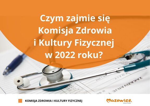 Infografika na trzykolorowym tle widoczny jest napis Czym zajmuje się Komisja Zdrowia i Kultury Fizycznej w 2022 r.?