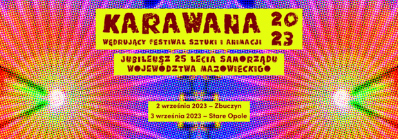 Karawana Festiwal Sztuki i animacji Zbuczyn i Stare Opole